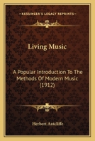 Living Music: A Popular Introduction To The Methods Of Modern Music (1912) 112031920X Book Cover