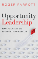 Opportunity Leadership: Stop Planning and Start Getting Results 0802423213 Book Cover