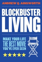 Blockbuster Living: Make Your Life the Best Movie You've Ever Seen B0BXNKPVNK Book Cover