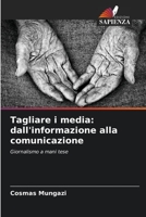 Tagliare i media: dall'informazione alla comunicazione: Giornalismo a mani tese 6206118304 Book Cover