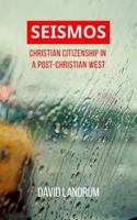 SEISMOS: Christian Citizenship in a Post-Christian West B0DTZQ9HTM Book Cover
