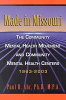 Made in Missouri: The Community Mental Health Movement and Community Mental Health Centers 1963-2003 0970493681 Book Cover