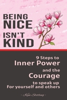 Being Nice Isn't Kind: 9 Steps to Inner Power and the Courage to Speak Up for Yourself and Others B0FR4CDLM9 Book Cover