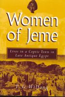 The Women of Jeme: Lives in a Coptic Town in Late Antique Egypt (New Texts from Ancient Cultures): Lives in a Coptic Town in Late Antique Egypt (New Texts from Ancient Cultures) 0472066129 Book Cover