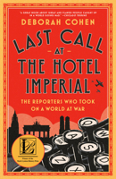 Last Call at the Hotel Imperial: The Reporters Who Took on a World at War 0525511199 Book Cover