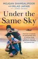 Under the Same Sky: From Iran to Australia, an unforgettable story of seeking refuge, being torn apart by government detention and freed by love 0733637825 Book Cover