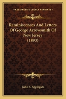 Reminiscences and Letters of George Arrowsmith of New Jersey (Classic Reprint) 0548666806 Book Cover