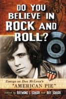 Do You Believe in Rock and Roll?: Essays on Don McLean's American Pie 0786471050 Book Cover