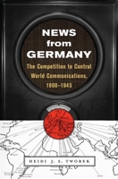 News from Germany: The Competition to Control World Communications, 1900-1945 067498840X Book Cover