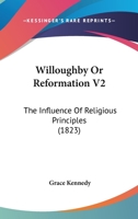 Willoughby Or Reformation V2: The Influence Of Religious Principles 1120957621 Book Cover