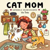 Cat Mom: Cataholic Coloring Book for Adults & Teens Featuring Cute and Mischievous Feline Designs 196724202X Book Cover