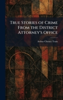 True Stories of Crime From the District Attorney's Office 1026050480 Book Cover