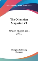 The Olympian Magazine V1: January To June, 1903 110431858X Book Cover