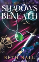 Shadows Beneath : Age of Azuria Book Five 1952609534 Book Cover