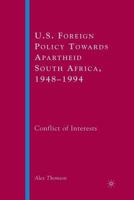 U.S. Foreign Policy Towards Apartheid South Africa, 1948-1994: Conflict of Interests 1349533548 Book Cover