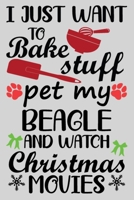 I Just Want To Bake Stuff Pet My Beagle And Christmas Movies: Funny Beagle lined journal Christmas gifts. Best Lined Journal Christmas gifts For Beagle Lovers. Cute Dog Christmas journal and notebook: 1706525044 Book Cover