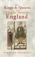 The Kings and Queens of Anglo-Saxon England 1445602075 Book Cover