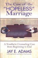 The Case of the Hopeless Marriage: A Nouthetic Counseling Case from Beginning to End 1889032522 Book Cover