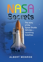 Nasa Secrets the Story of the Space Shuttle Vehicles- Launching Satellites 166556329X Book Cover