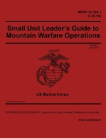 MCRP 12-10A.1 (3-35.1A) Small Unit Leader’s Guide to Mountain Warfare Operations Change 1 April 2018 B08CPB515B Book Cover