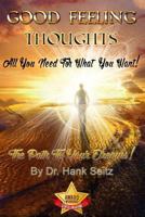 Good Feeling Thoughts: All You Need for What You Want - The Path to Your Dreams! 1508468664 Book Cover