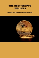 The Best Crypto Wallets: Reduce Gas Fees and Store Cryptos 1806031558 Book Cover