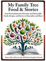 My Family Tree, Food & Stories: Your Personal Journal of Favorite and Memorable Foods, Recipes, and Stories to Remember and Share 1734841613 Book Cover