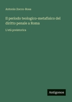 Il periodo teologico-metafisico del diritto penale a Roma: L'età preistorica (Italian Edition) 3386648746 Book Cover