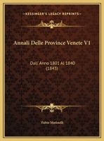 Annali Delle Province Venete V1: Dall' Anno 1801 Al 1840 (1843) 1245791478 Book Cover