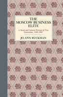 The Moscow Business Elite: A Social and Cultural Portrait of Two Generations, 1840-1905 0875800963 Book Cover