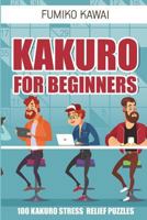 Kakuro for Beginners: 100 Kakuro Stress Relief Puzzles 1982999012 Book Cover