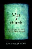 I Met a Witch: Battling Evil with Holy Spirit Power 1424111358 Book Cover