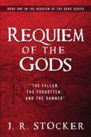 Requiem of the Gods: The fallen, the forgotten, and the damned 1953284191 Book Cover