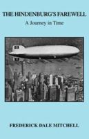 The Hindenburg's Farewell: A Journey in Time 1412089018 Book Cover