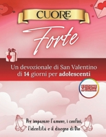 Cuore Forte: Un devozionale di San Valentino di 14 giorni per adolescenti su amore, confini, identità e disegno di Dio (Italian Edition) B0GHY68S3F Book Cover