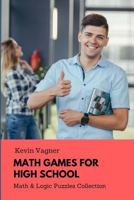 Math Games for High School: Math & Logic Puzzles Collection 1973533952 Book Cover