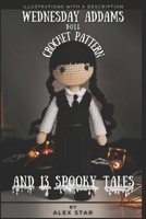 WEDNESDAY ADDAMS DOLL CROCHET PATTERN and 13 SPOOKY TALES B0C9S7QHQ1 Book Cover