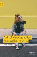 Animal Neopragmatism: From Welfare to Rights 303025982X Book Cover