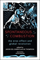 Spontaneous Combustion: The Eros Effect and Global Revolution 1438467281 Book Cover