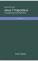 Jésus l'imposteur: L'homme qui s'est fait Dieu (French Edition) 2342035071 Book Cover