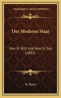 Der Moderne Staat: Was Er Will Und Was Er Soll (1895) 1160439826 Book Cover