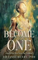 Become The ONE: What If You Were Never the Problem? B0GWWW6HV4 Book Cover