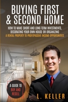 Buying First & Second Home: How to make short and long term investments, decorating your own house or organizing a rental property to profit passive ... buy and resell (Real Estate Home & Business) 1801124701 Book Cover