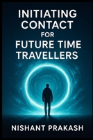 Initiating Contact for Future Time Travellers B0FPC1QB87 Book Cover