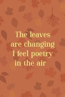 The Leaves Are Changing I Feel Poetry In The Air: All Purpose 6x9 Blank Lined Notebook Journal Way Better Than A Card Trendy Unique Gift Tangerine Autumn Fall 1694459454 Book Cover