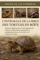 L'INTÉGRALE DE LA BIBLE DES TORTUES EN BOÎTE: Guide du débutant pour l'aménagement de l'habitat, l'alimentation appropriée, la manipulation douce et les soins à vie d'une tortue-boîte B0G3XM4SK9 Book Cover