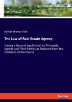 The Law of Real Estate Agency: Having a General Application to Principals, Agents and Third Parties as Deduced from the Decisions of the Courts 1240186274 Book Cover