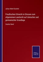 Preußisches Erbrecht in Glossen zum allgemeinen Landrecht auf römischer und germanischer Grundlage: Zweiter Band 3752552204 Book Cover