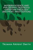 Modern Science and Philosophy Destroys Christian Theology (Big Print) 1484176332 Book Cover