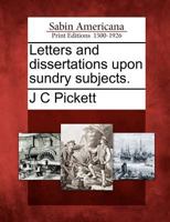 Letters and Dissertations Upon Sundry Subjects. 1275732887 Book Cover